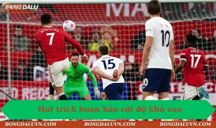 Hat trick hoàn hảo với độ khó cao